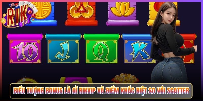 Biểu Tượng Bonus Là Gì Rikvip Và Điểm Khác Biệt So Với Scatter