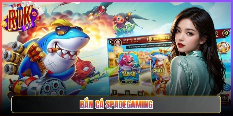 Bắn Cá Spadegaming Rikvip Săn Thưởng Lớn Từng Viên Đạn