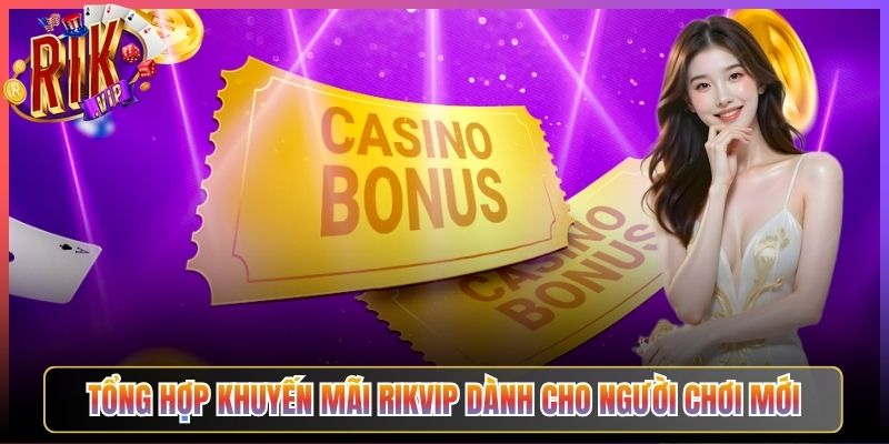 Tổng Hợp Khuyến Mãi Rikvip Dành Cho Người Chơi Mới