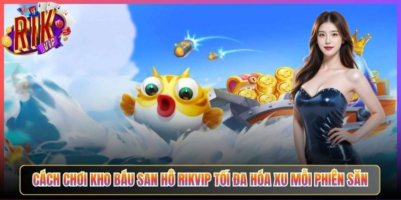 Cách Chơi Kho Báu San Hô Rikvip Tối Đa Hóa Xu Mỗi Phiên Săn