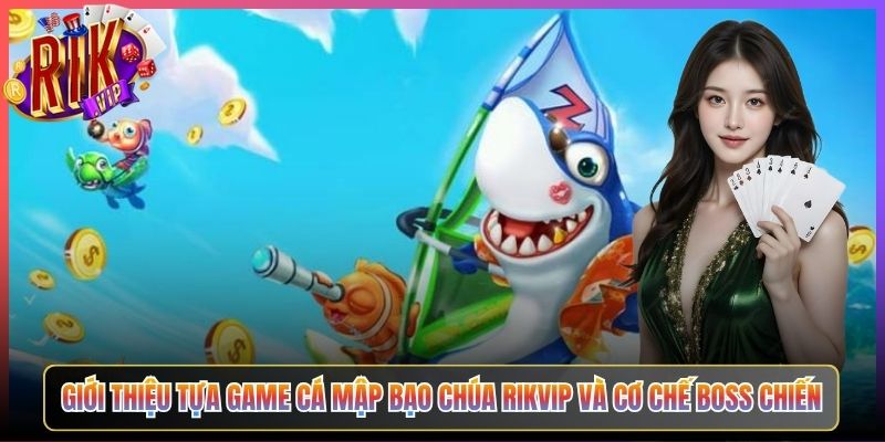 Giới Thiệu Tựa Game Cá Mập Bạo Chúa Rikvip Và Cơ Chế Boss Chiến