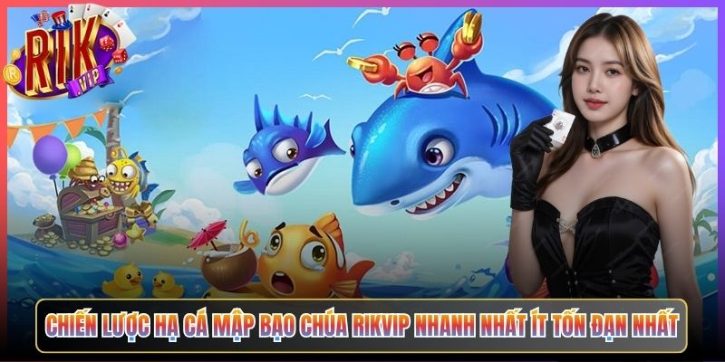 Chiến Lược Hạ Cá Mập Bạo Chúa Rikvip Nhanh Nhất Ít Tốn Đạn Nhất