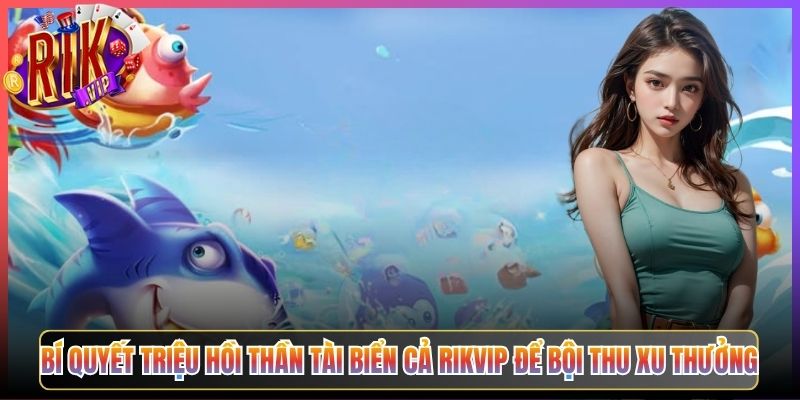 Bí Quyết Triệu Hồi Thần Tài Biển Cả Rikvip Để Bội Thu Xu Thưởng