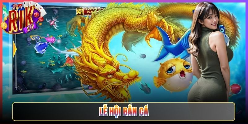 Lễ Hội Bắn Cá Rikvip Sự Kiện Đại Dương Thưởng Bùng Nổ Cả Mùa