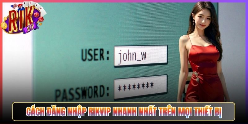 Cách Đăng Nhập Rikvip Nhanh Nhất Trên Mọi Thiết Bị