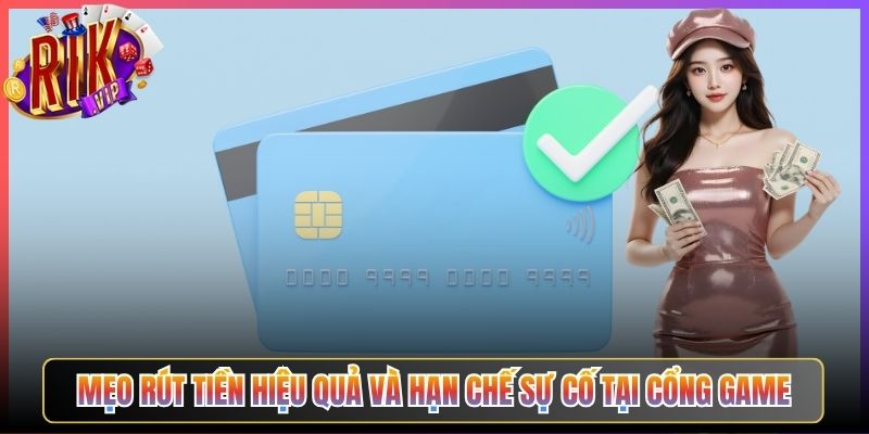 Mẹo Rút Tiền Hiệu Quả và Hạn Chế Sự Cố Tại Cổng Game