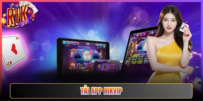 Tải App Rikvip Về Máy Trải Nghiệm Cổng Game Bài Đỉnh Cao