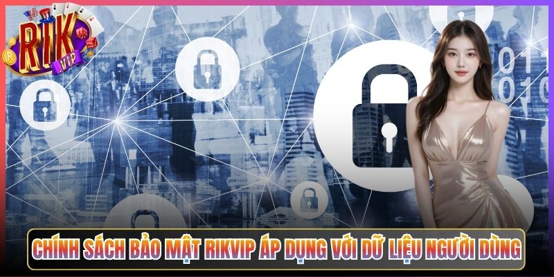 Chính Sách Bảo Mật Rikvip Áp Dụng Với Dữ Liệu Người Dùng