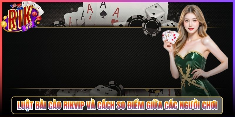 Luật Bài Cào Rikvip Và Cách So Điểm Giữa Các Người Chơi