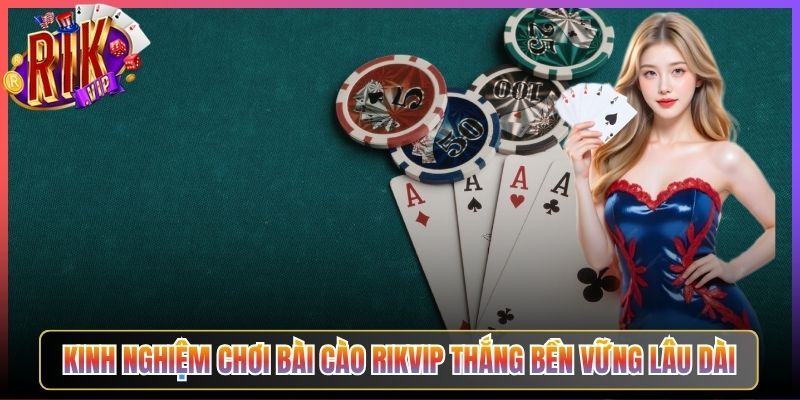 Kinh Nghiệm Chơi Bài Cào Rikvip Thắng Bền Vững Lâu Dài