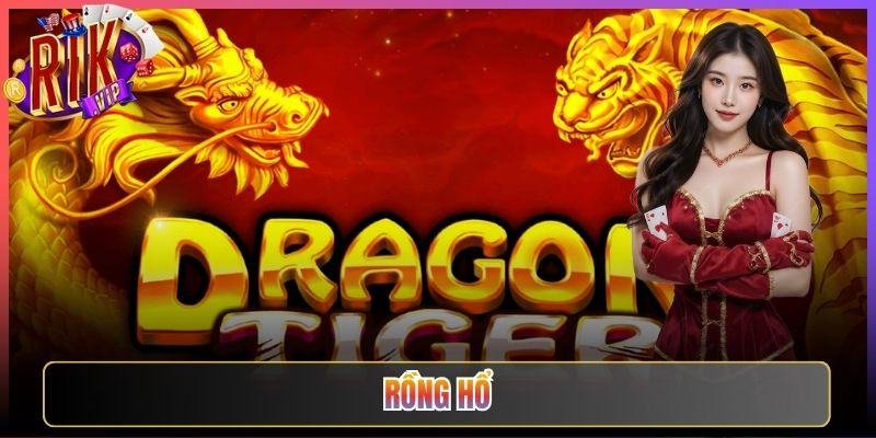 Rồng Hổ Rikvip Cược Một Lá Quyết Định Thắng Thua Cực Nhanh