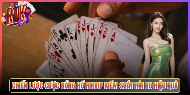 Chiến Lược Cược Rồng Hổ Rikvip Kiểm Soát Rủi Ro Hiệu Quả