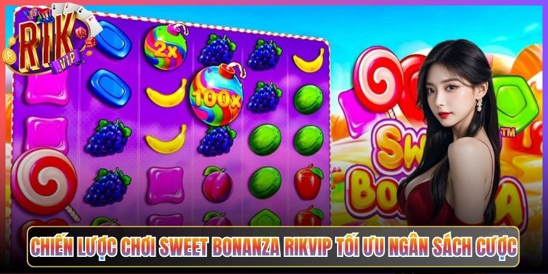 Chiến Lược Chơi Sweet Bonanza Rikvip Tối Ưu Ngân Sách Cược