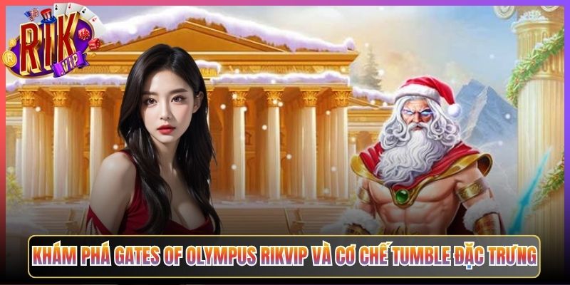 Khám Phá Gates of Olympus Rikvip Và Cơ Chế Tumble Đặc Trưng