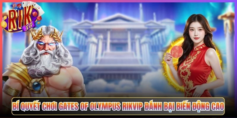 Bí Quyết Chơi Gates of Olympus Rikvip Đánh Bại Biến Động Cao