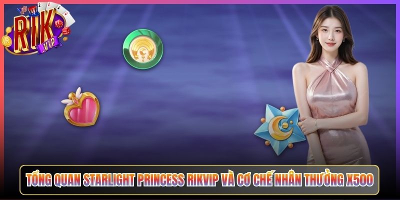 Tổng Quan Starlight Princess Rikvip Và Cơ Chế Nhân Thưởng X500