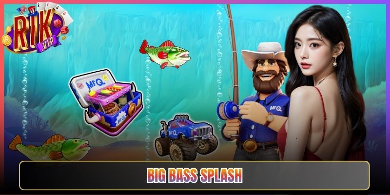 Big Bass Splash Rikvip Lặn Sâu Săn Cá Rinh Thưởng Siêu To