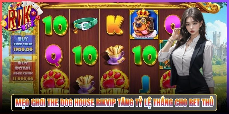 Mẹo Chơi The Dog House Rikvip Tăng Tỷ Lệ Thắng Cho Bet Thủ