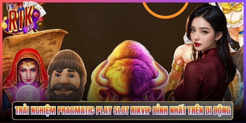 Trải Nghiệm Pragmatic Play Slot Rikvip Đỉnh Nhất Trên Di Động