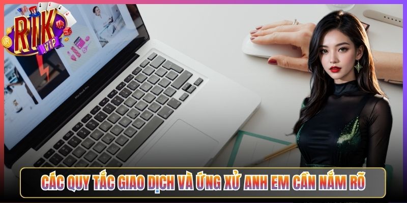 Các Quy Tắc Giao Dịch và Ứng Xử Anh Em Cần Nắm Rõ