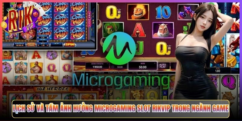 Lịch Sử Và Tầm Ảnh Hưởng Microgaming Slot Rikvip Trong Ngành Game