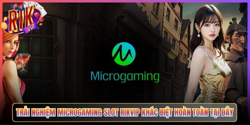 Trải Nghiệm Microgaming Slot Rikvip Khác Biệt Hoàn Toàn Tại Đây