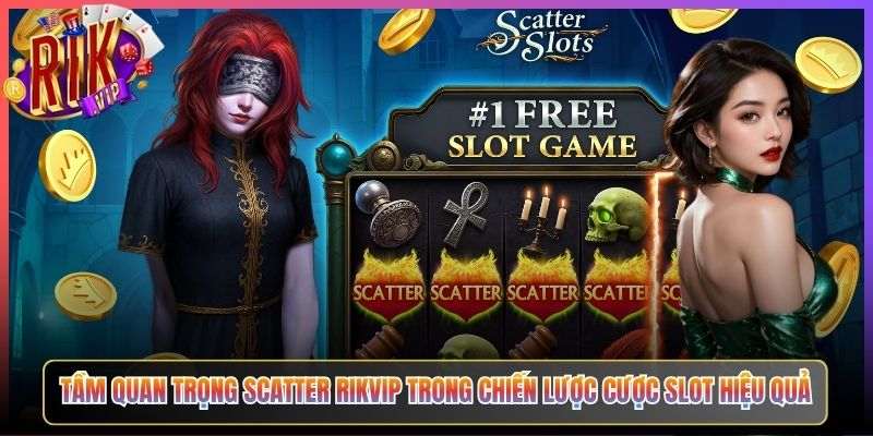 Tầm Quan Trọng Scatter Rikvip Trong Chiến Lược Cược Slot Hiệu Quả