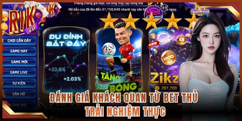 Đánh giá khách quan từ bet thủ trải nghiệm thực
