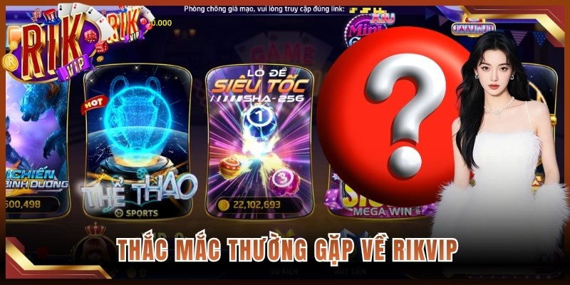 Thắc mắc thường gặp về Rikvip